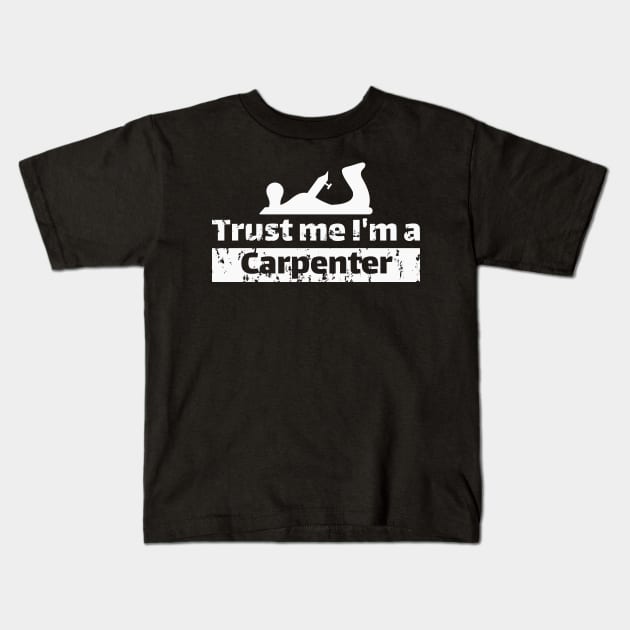 Trust me I'm a carpenter Kids T-Shirt by beangrphx